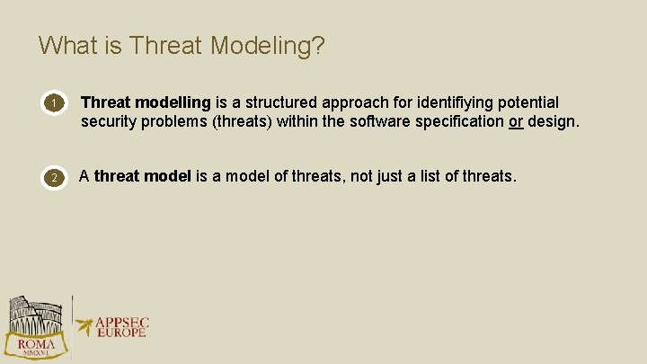 What is Threat Modeling? 1 Threat modelling is a structured approach for identifiying potential