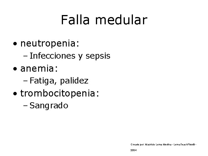 Falla medular • neutropenia: – Infecciones y sepsis • anemia: – Fatiga, palidez •