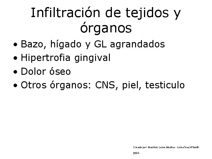 Infiltración de tejidos y órganos • Bazo, hígado y GL agrandados • Hipertrofia gingival