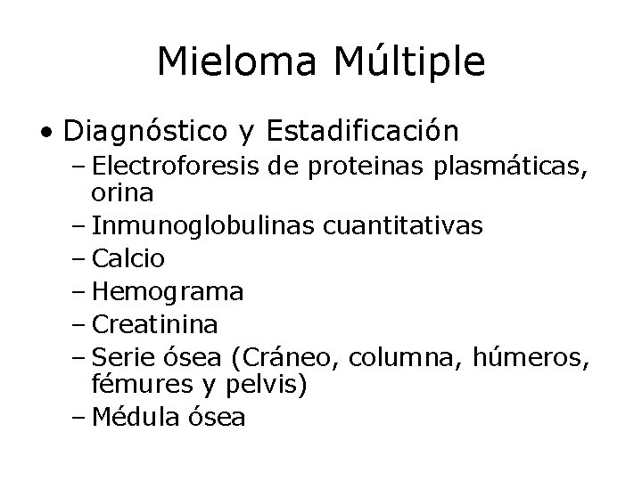 Mieloma Múltiple • Diagnóstico y Estadificación – Electroforesis de proteinas plasmáticas, orina – Inmunoglobulinas