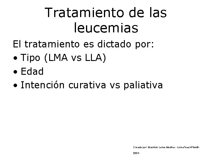 Tratamiento de las leucemias El tratamiento es dictado por: • Tipo (LMA vs LLA)