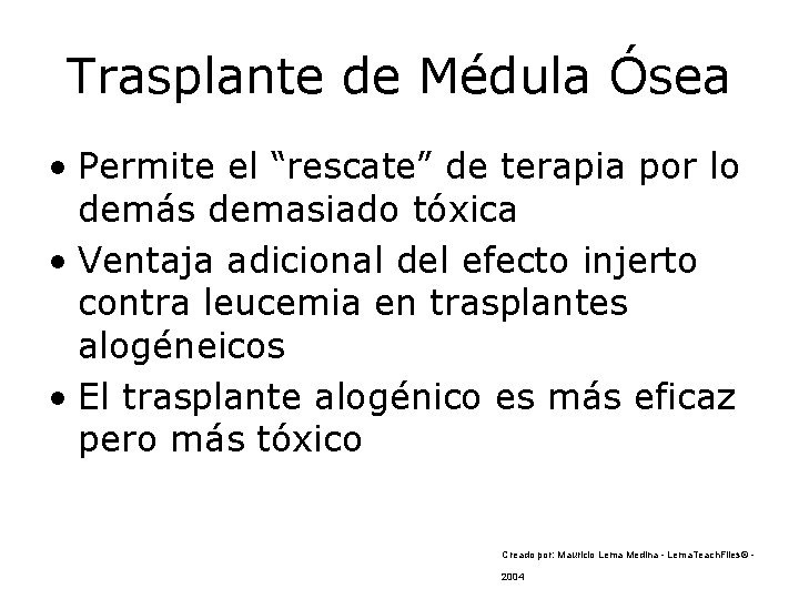 Trasplante de Médula Ósea • Permite el “rescate” de terapia por lo demás demasiado