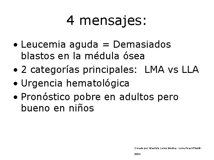4 mensajes: • Leucemia aguda = Demasiados blastos en la médula ósea • 2