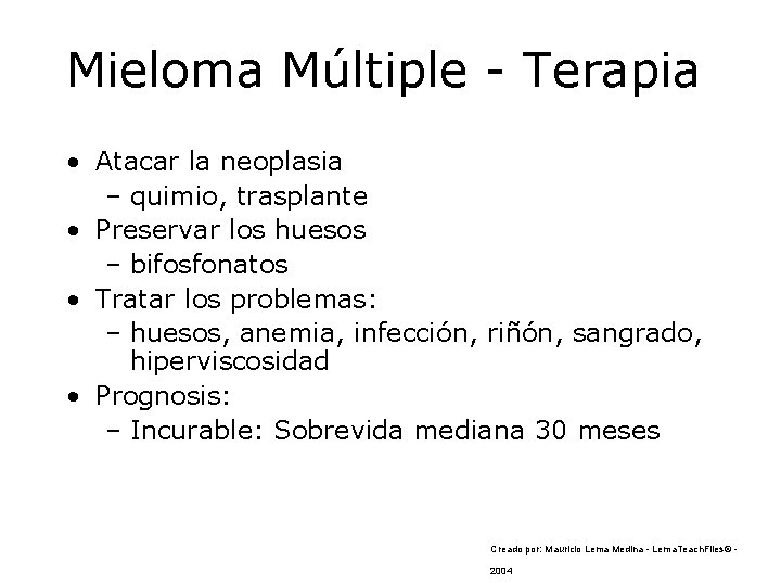 Mieloma Múltiple - Terapia • Atacar la neoplasia – quimio, trasplante • Preservar los