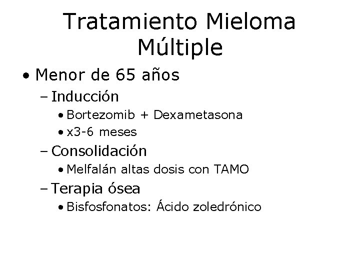 Tratamiento Mieloma Múltiple • Menor de 65 años – Inducción • Bortezomib + Dexametasona