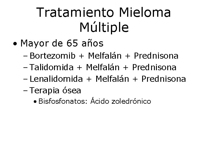 Tratamiento Mieloma Múltiple • Mayor de 65 años – Bortezomib + Melfalán + Prednisona