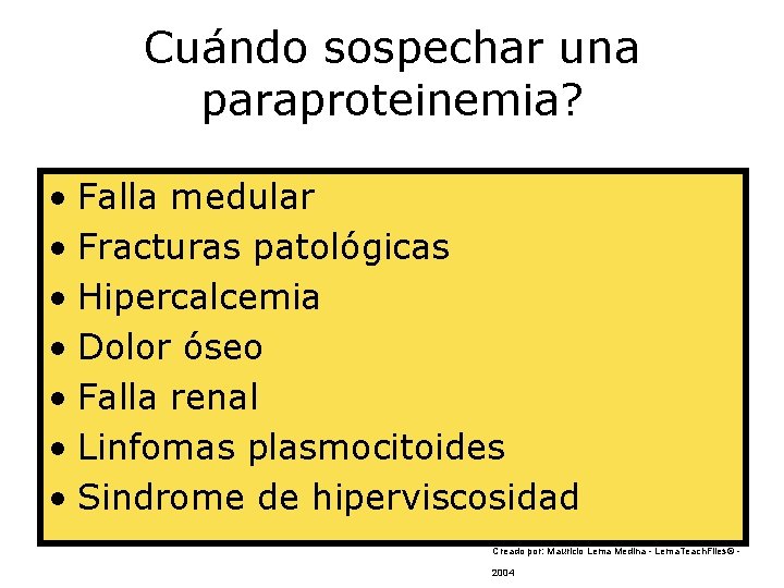 Cuándo sospechar una paraproteinemia? • Falla medular • Fracturas patológicas • Hipercalcemia • Dolor