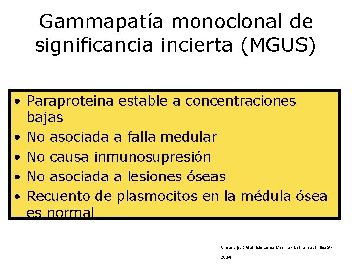 Gammapatía monoclonal de significancia incierta (MGUS) • Paraproteina estable a concentraciones bajas • No