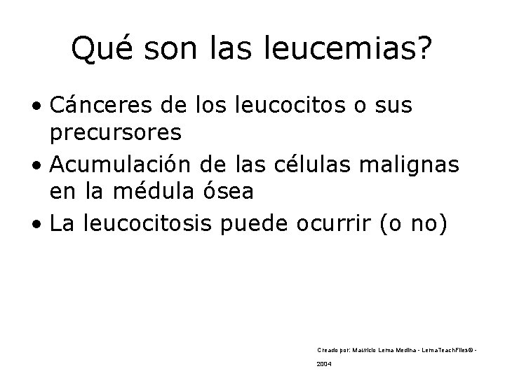 Qué son las leucemias? • Cánceres de los leucocitos o sus precursores • Acumulación