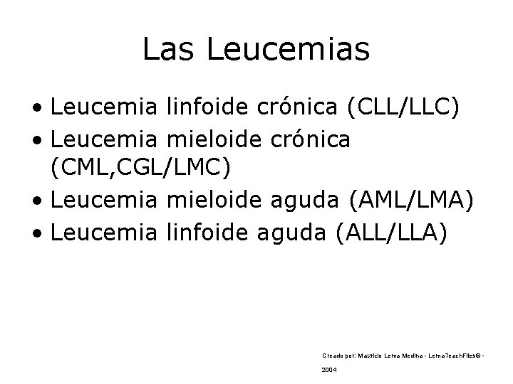 Las Leucemias • Leucemia linfoide crónica (CLL/LLC) • Leucemia mieloide crónica (CML, CGL/LMC) •