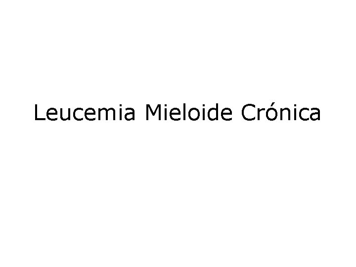 Leucemia Mieloide Crónica 