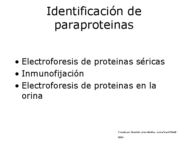 Identificación de paraproteinas • Electroforesis de proteinas séricas • Inmunofijación • Electroforesis de proteinas