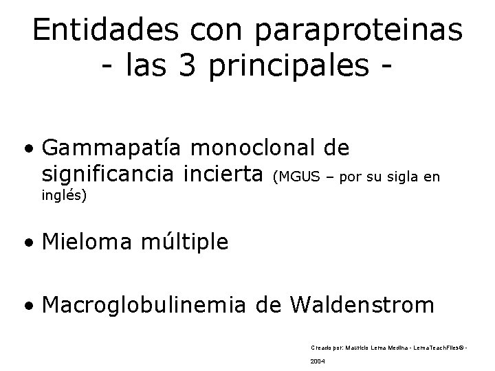 Entidades con paraproteinas - las 3 principales • Gammapatía monoclonal de significancia incierta (MGUS