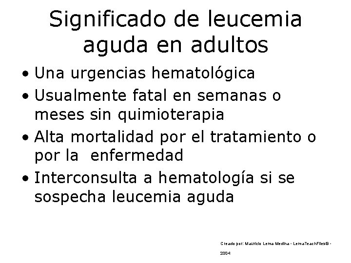 Significado de leucemia aguda en adultos • Una urgencias hematológica • Usualmente fatal en