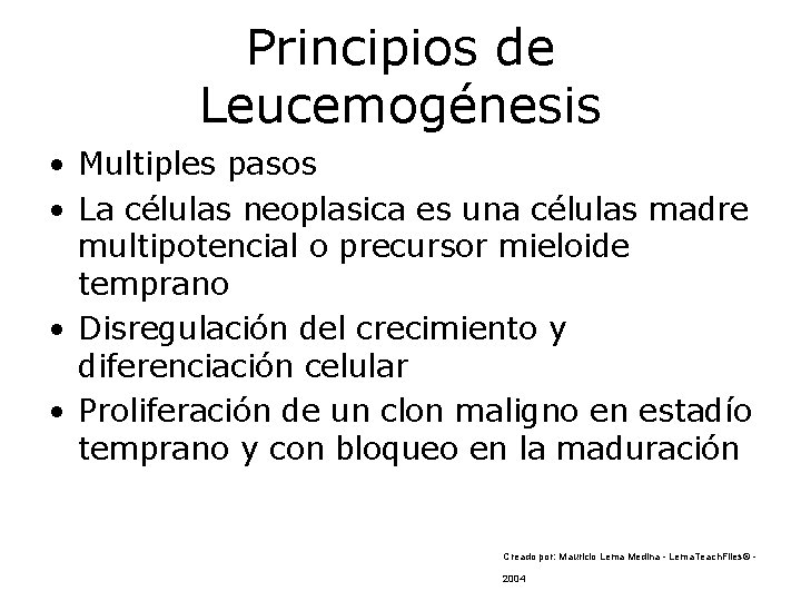 Principios de Leucemogénesis • Multiples pasos • La células neoplasica es una células madre