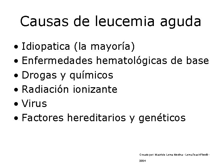 Causas de leucemia aguda • Idiopatica (la mayoría) • Enfermedades hematológicas de base •