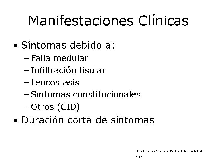 Manifestaciones Clínicas • Síntomas debido a: – Falla medular – Infiltración tisular – Leucostasis