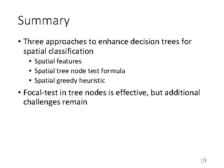 Summary • Three approaches to enhance decision trees for spatial classification • Spatial features