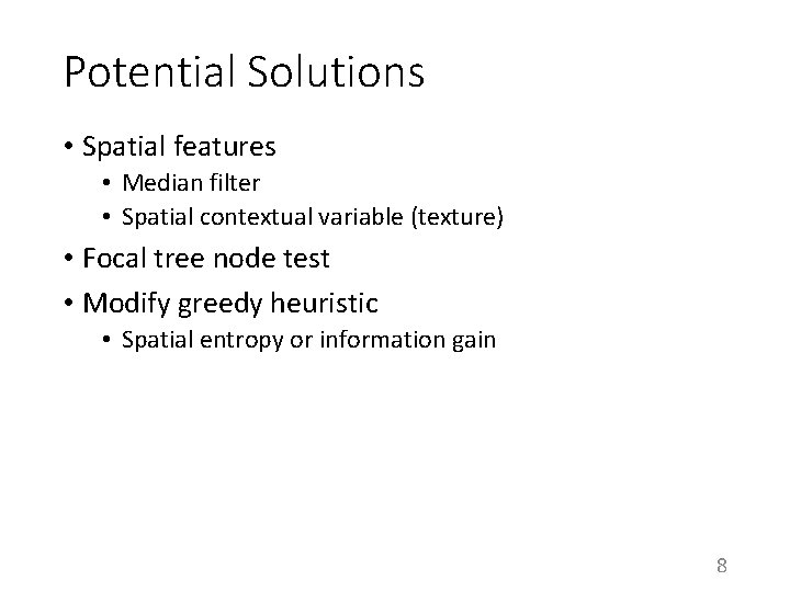 Potential Solutions • Spatial features • Median filter • Spatial contextual variable (texture) •