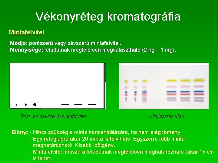 Vékonyréteg kromatográfia Mintafelvitel Módja: pontszerű vagy sávszerű mintafelvitel. Mennyisége: feladatnak megfelelően megválasztható (2 pg