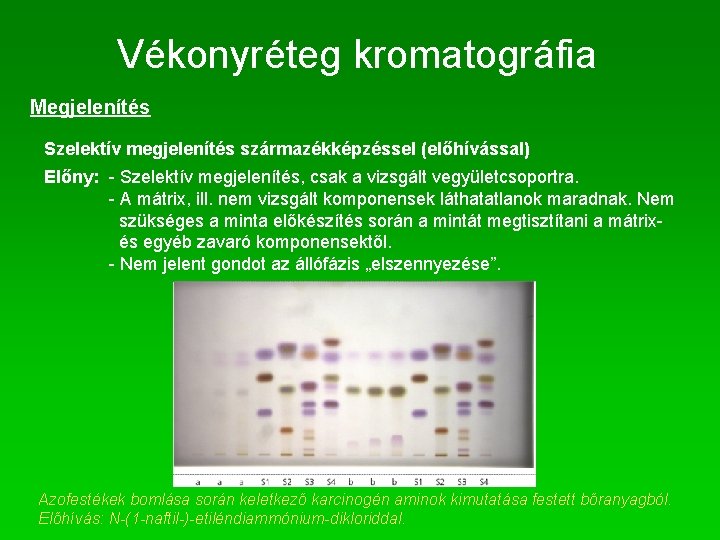 Vékonyréteg kromatográfia Megjelenítés Szelektív megjelenítés származékképzéssel (előhívással) Előny: - Szelektív megjelenítés, csak a vizsgált