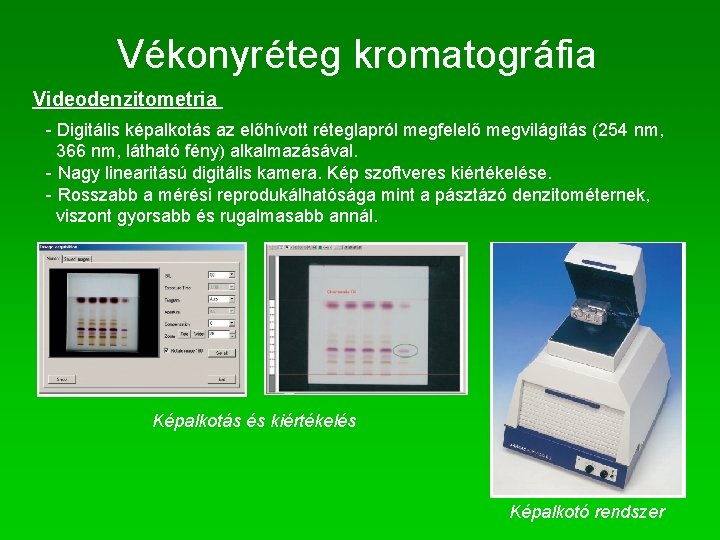 Vékonyréteg kromatográfia Videodenzitometria - Digitális képalkotás az előhívott réteglapról megfelelő megvilágítás (254 nm, 366