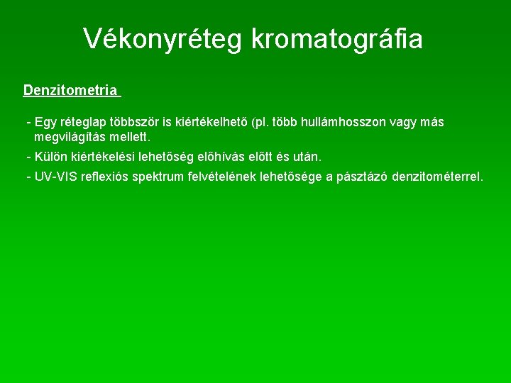 Vékonyréteg kromatográfia Denzitometria - Egy réteglap többször is kiértékelhető (pl. több hullámhosszon vagy más