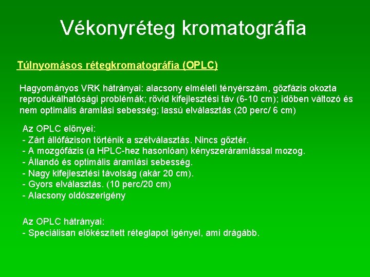 Vékonyréteg kromatográfia Túlnyomásos rétegkromatográfia (OPLC) Hagyományos VRK hátrányai: alacsony elméleti tényérszám, gőzfázis okozta reprodukálhatósági