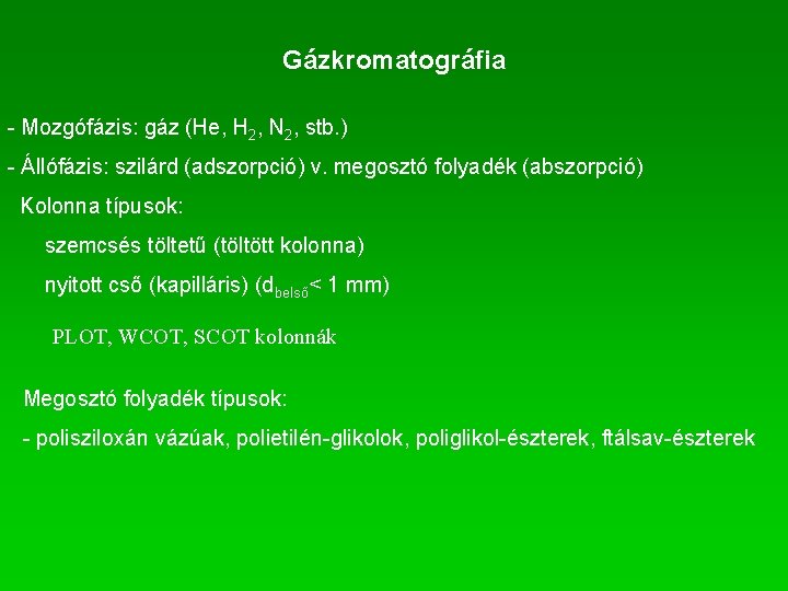 Gázkromatográfia - Mozgófázis: gáz (He, H 2, N 2, stb. ) - Állófázis: szilárd