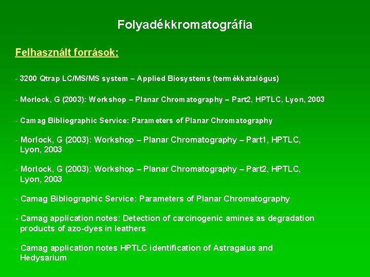 Folyadékkromatográfia Felhasznált források: - 3200 Qtrap LC/MS/MS system – Applied Biosystems (termékkatalógus) - Morlock,