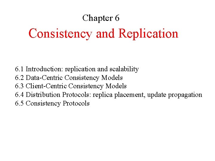 Chapter 6 Consistency and Replication 6. 1 Introduction: replication and scalability 6. 2 Data-Centric