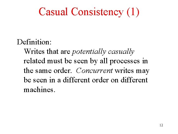 Casual Consistency (1) Definition: Writes that are potentially casually related must be seen by