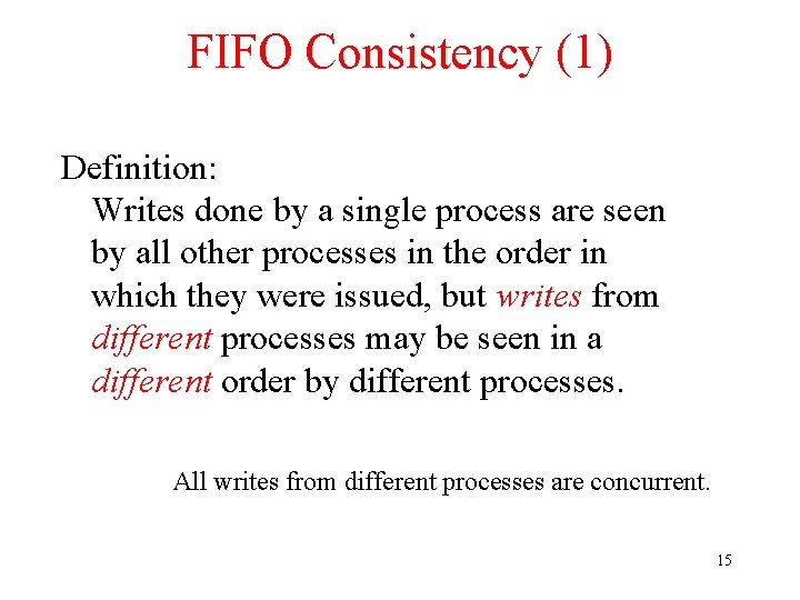 FIFO Consistency (1) Definition: Writes done by a single process are seen by all