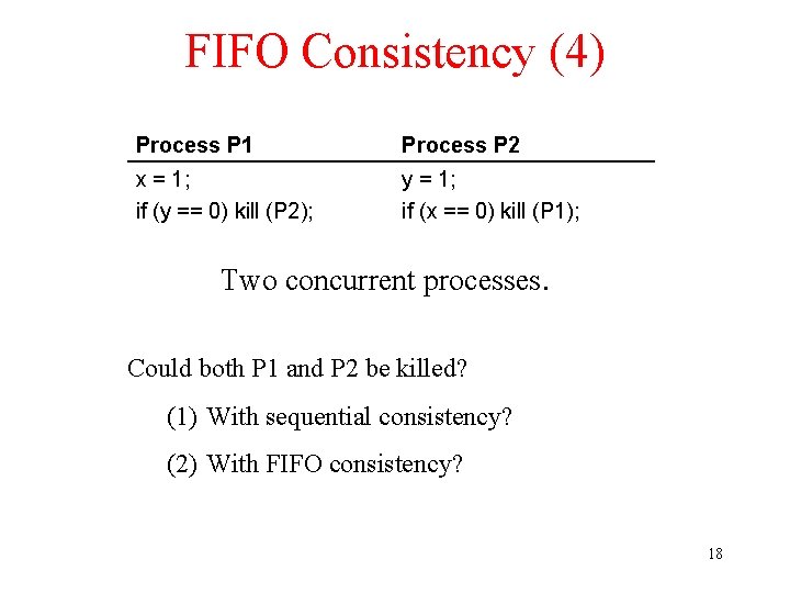 FIFO Consistency (4) Process P 1 Process P 2 x = 1; if (y