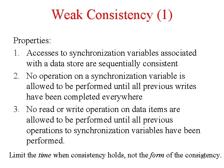 Weak Consistency (1) Properties: 1. Accesses to synchronization variables associated with a data store