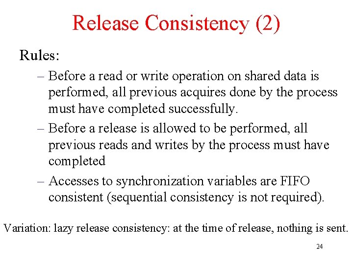 Release Consistency (2) Rules: – Before a read or write operation on shared data