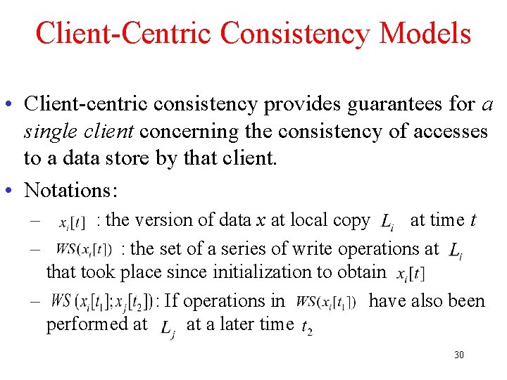 Client-Centric Consistency Models • Client-centric consistency provides guarantees for a single client concerning the