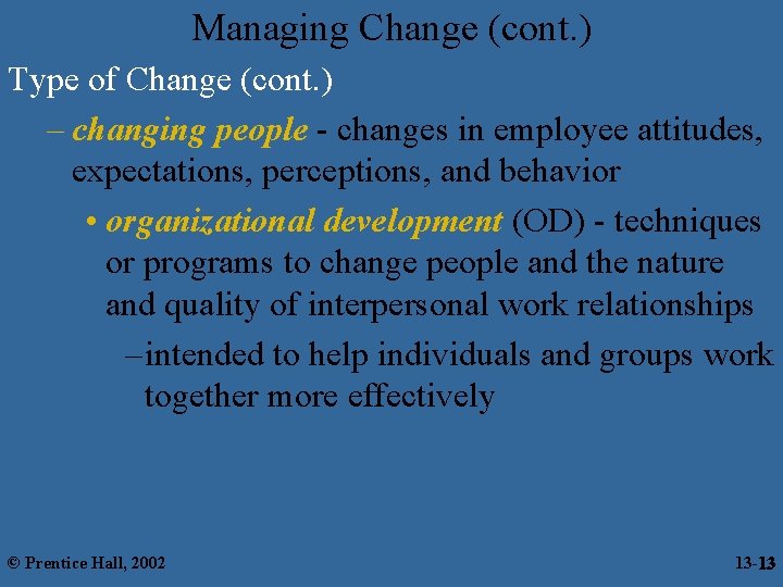 Managing Change (cont. ) Type of Change (cont. ) – changing people - changes