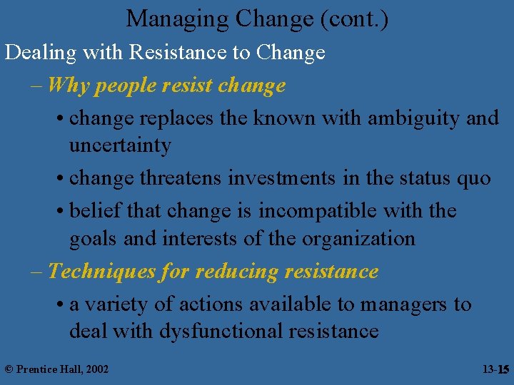 Managing Change (cont. ) Dealing with Resistance to Change – Why people resist change