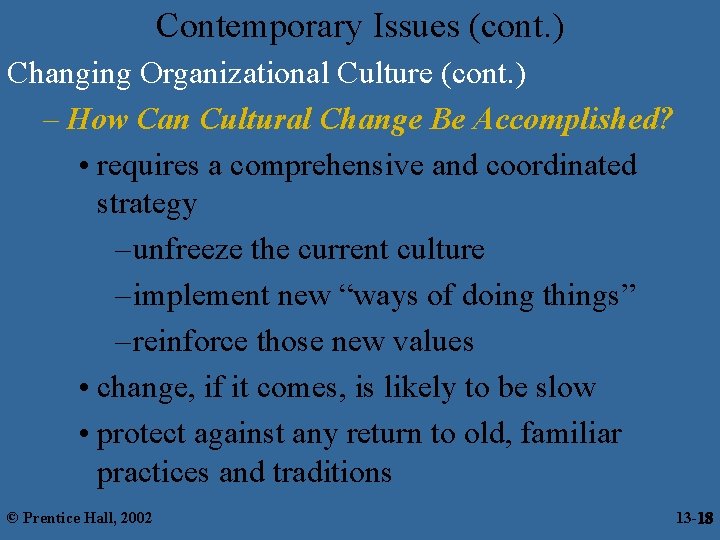 Contemporary Issues (cont. ) Changing Organizational Culture (cont. ) – How Can Cultural Change