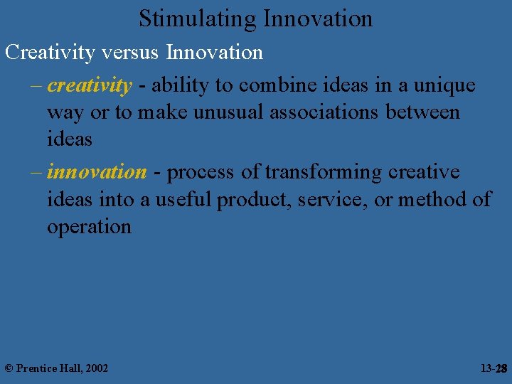 Stimulating Innovation Creativity versus Innovation – creativity - ability to combine ideas in a