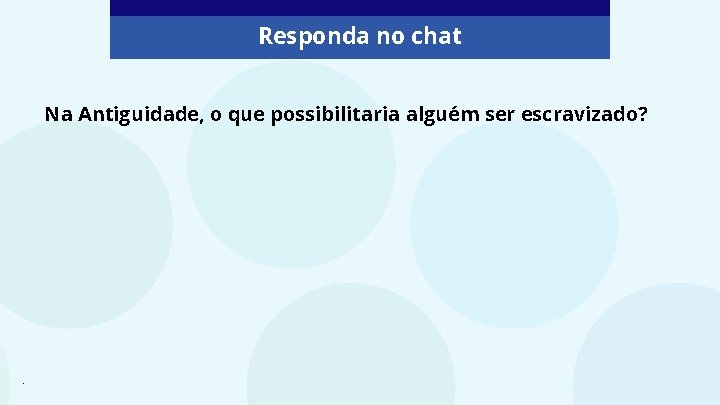 Responda no chat Na Antiguidade, o que possibilitaria alguém ser escravizado? . 