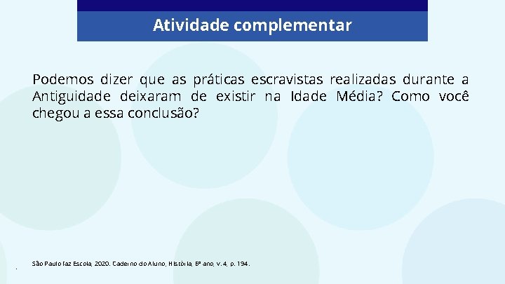 Atividade complementar Podemos dizer que as práticas escravistas realizadas durante a Antiguidade deixaram de