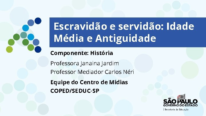 Escravidão e servidão: Idade Média e Antiguidade Componente: História Professora Janaina Jardim Professor Mediador