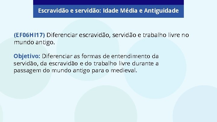 Escravidão e servidão: Idade Média e Antiguidade (EF 06 HI 17) Diferenciar escravidão, servidão