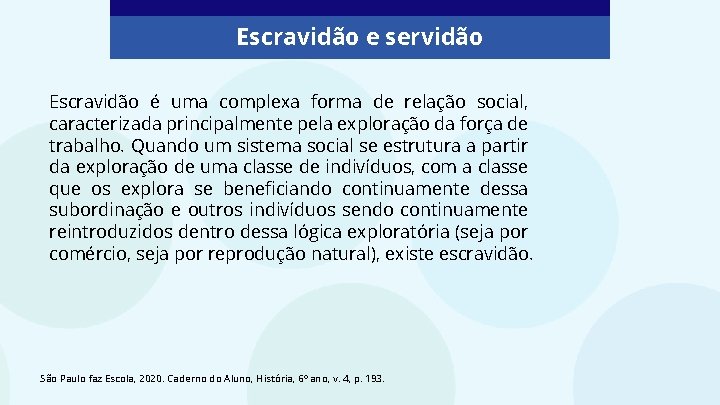 Escravidão e servidão Escravidão é uma complexa forma de relação social, caracterizada principalmente pela