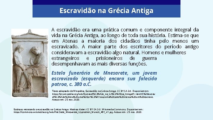 Escravidão na Grécia Antiga A escravidão era uma prática comum e componente integral da