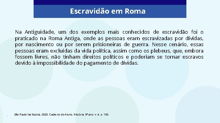 Escravidão em Roma Na Antiguidade, um dos exemplos mais conhecidos de escravidão foi o