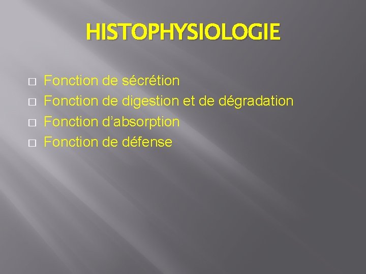 HISTOPHYSIOLOGIE � � Fonction de sécrétion Fonction de digestion et de dégradation Fonction d’absorption