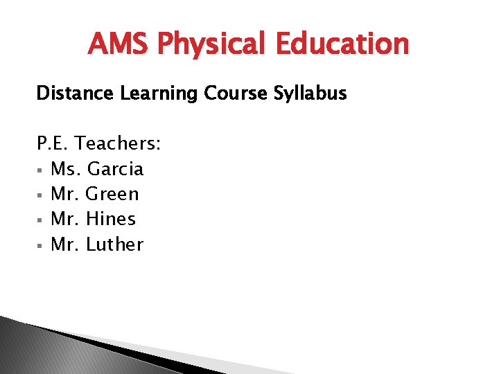 AMS Physical Education Distance Learning Course Syllabus P. E. Teachers: § Ms. Garcia §